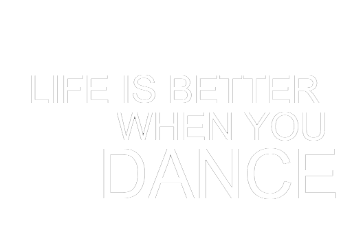 Life is Better when you DANCE